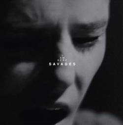 Savages : I Am Here